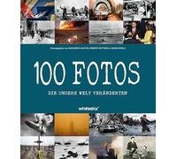 100 Fotos, die unsere Welt veränderten
