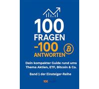 100 Fragen - 100 Antworten: Dein kompakter Guide rund ums Thema Aktien, ETF, Bitcoin & Co.