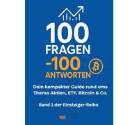 100 Fragen - 100 Antworten: Dein kompakter Guide rund ums Thema Aktien, ETF, Bitcoin & Co.