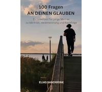 100 FRAGEN AN DEINEN GLAUBEN: Ein Bibelquiz für junge Männer zu Identität, Verantwortung und Nachfolge