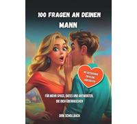 100 Fragen an deinen Mann: Für mehr Spaß, Dates und Antworten, die dich überraschen