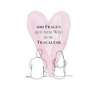 100 Fragen auf dem Weg zum Traualtar: Ein Geschenkbuch für Paare auf dem Weg zur Hochzeit (Verlobung, Liebe, Hochzeitsgeschenk)