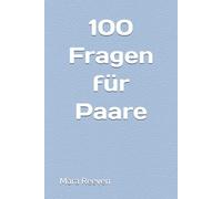 100 Fragen für Paare: 100 Fragen für Paare zum selbst ausfüllen, um die Beziehung zu stärken und sich noch einmal neu kennen zu lernen