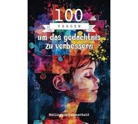 100 Fragen um das gedächtnis zu verbessern: Dieses Buch führt dich auf eine Reise der Selbsterkenntnis und hilft dir, dein Gedächtnis durch 100 ... dein persönliches Wohlbefinden verbessern.