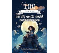 100 Fragen um die ganze nacht nachzudenken: Erkunde deine Gedanken und Emotionen auf einer reflektiven Reise, die Kreativität, Selbstausdruck und ... über dich selbst und die Außenwelt.