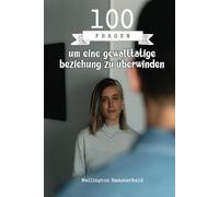 100 Fragen um eine gewalttätige beziehung zu überwinden: Ein sicherer Raum, um über gewalttätige Beziehungen nachzudenken, eigene Erfahrungen durch ... und den eigenen Wert zu entdecken.
