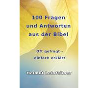100 Fragen und Antworten aus der Bibel: Oft gefragt - einfach erklärt