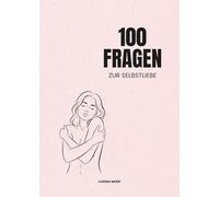 100 Fragen zu Selbstliebe: Ein tieferes Verständnis deines inneren Ichs | Stärke deine Beziehung zu dir selbst, entdecke deinen Wert und lebe authentisch (100 Fragen von Carina Meier)