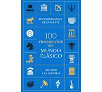 100 fragmentos del mundo clásico: Del mito a la historia (Divulgación)