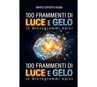 100 Frammenti di Luce e Gelo: In Microgrammi Epici