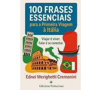100 Frases Essenciais para a Primeira Viagem à Itália: Viajar é viver. Falar é se conectar.