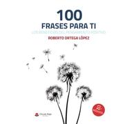 100 frases para ti, los beneficios del pensamiento positivo (SIN COLECCION)