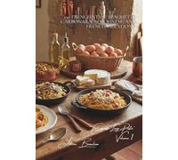 100 French-Style Spaghetti: Carbonara, Bolognese, and French Creations: The great Italian classics revisited with French elegance (French-Style Pasta ... - Sub-series: Express Long Pasta (8 Volumes))