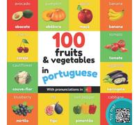 100 fruits and vegetables in portuguese: Bilingual picture book for kids: english / portuguese with pronunciations (Learn portuguese)