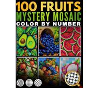 100 Fruits Mystery Mosaic Color by Number: Relaxing Pixel Art Mosaics Color by Number Book with Black Background Featuring Tropical Fruits, Fresh Fruit Patterns & More (Color by Number for Adults)
