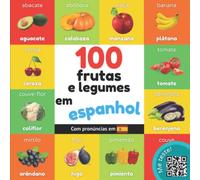 100 frutas e legumes em espanhol: Livro de ilustrações bilingue para crianças: português / espanhol com pronúncias (Aprender espanhol)
