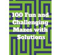 100 Fun and Challenging Mazes with Solutions