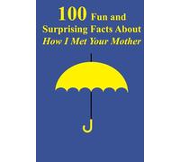 100 Fun and Surprising Facts About How I Met Your Mother