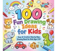 100 Fun Drawing Ideas For Kids: Easy & Creative Step-by-Step Drawing Book for Kids Ages 3-8 | Boost Imagination, Confidence & Artistic Skills