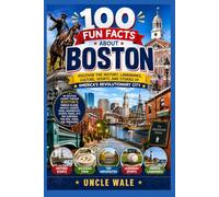 100 Fun Facts About Boston: Discover the History, Landmarks, Culture, Sports, and Stories of America’s Revolutionary City: An Exciting Journey Through Boston’s Famous Places, Historic Events, Food,