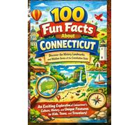 100 Fun Facts About Connecticut: Discover the History, Landmarks, and Hidden Gems of the Constitution: An Exciting Exploration of Connecticut’s Culture, History, and Unique Features for Kids, Teens,