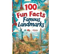 100 Fun Facts About Famous Landmarks: Explore the Wonders of the World, from the Eiffel Tower to the Great Wall of China: An Exciting Global Adventure for Kids, Teens, and Explorers of All Ages!