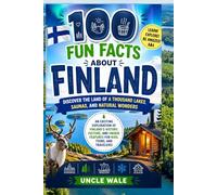 100 Fun Facts About Finland: Discover the Land of a Thousand Lakes, Saunas, and Natural Wonders: An Exciting Exploration of Finland’s History, Culture, and Unique Features for Kids, Teens, and Travel
