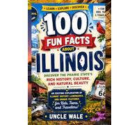 100 Fun Facts About Illinois: Discover the Prairie State's Rich History, Culture, and Natural Beauty: An Exciting Exploration of Illinois’ History, Landmarks, and Unique Features for Kids, Teens, and