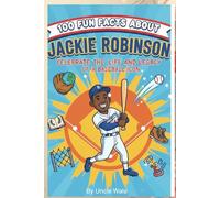 100 Fun Facts About Jackie Robinson: Celebrate the Life and Legacy of a Baseball Icon: An Inspiring Journey Through the Life of Jackie Robinson for Kids, Teens, and Sports Fans!