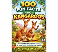 100 Fun Facts About Kangaroos: Discover the Fascinating Lives of These Iconic Australian Marsupials: An Exciting Exploration of Kangaroo Behavior, Habitat, and Unique Features for Kids, Teens, and