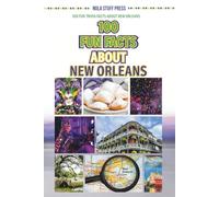 100 Fun Facts About New Orleans: 100 Fun Trivia Facts About New Orleans