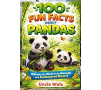 100 Fun Facts About Pandas: Discover the World of the Adorable and Endangered Bears: An Exciting Exploration of Pandas' Life, Habitat, and Conservation for Kids, Teens, and Animal Lovers!