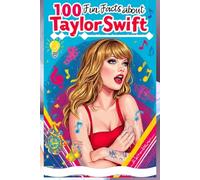 100 Fun Facts About Taylor Swift: Explore the Life, Music, and Phenomenal Career of the Pop Icon: An Entertaining Guide to Taylor Swift's Journey for Kids, Teens, and Music Fans!