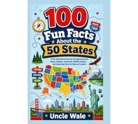 100 Fun Facts About the 50 States: Discover America’s History, Landmarks, Capitals, Cultures, Wildlife, and Amazing State Surprises: An Exciting Journey Through America’s States, People, Inventions,