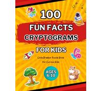 100 Fun Facts Cryptograms for Kids Ages 6-10: Code Breaker Puzzle Book for Curious Kids (Cryptograms Code Breaker for Kids)