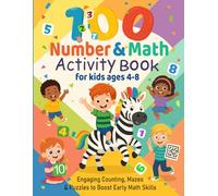 "100 Fun Math Activities for Kids Ages 4-8": Learn Numbers, Practice Counting & Develop Math Skills Through Games, Mazes, Puzzles and More! | Preschool to 2nd Grade Workbook