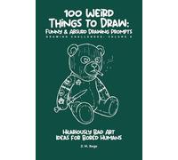 100 Funny & Absurd Sketchbook Challenges: Drawing Prompts for Adults: Hilarious Art Ideas for Creativity Without Judgment (Brain Rot Sketchbook)