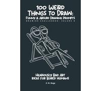 100 Funny & Absurd Sketchbook Challenges: Drawing Prompts for Adults: Hilarious Art Ideas for Creativity Without Judgment (Brain Rot Sketchbook)