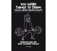100 Funny & Absurd Sketchbook Challenges: Drawing Prompts for Adults: Hilarious Art Ideas for Creativity Without Judgment (Brain Rot Sketchbook)