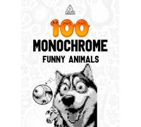 100 Funny Animals Monochrome Pixel Reveals: Color by Number One Pen Coloring Book for Adults (Vol.4): Hidden Black & White Mystery Images | Hilarious Animal Designs for Stress Relief
