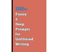 100+ Funny & Deep Prompts for Unfiltered Writing: A Combination of Humor and Introspection for Journalers Who Like to Keep It Real