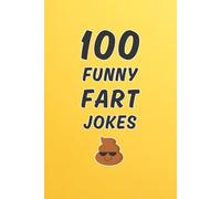 100 Funny Fart Jokes: A Clean and Hilarious Gift Book for Kids, Silly Adults, and Anyone Who Thinks Farts Are Funny (Clean & Funny Joke Books)