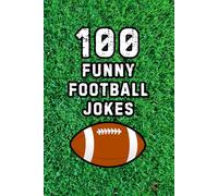 100 Funny Football Jokes: Hilarious Jokes for NFL Football Fans, Players, and Coaches (Clean & Funny Joke Books)