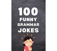 100 Funny Grammar Jokes: Punctuation Jokes, Vocabulary Jokes, and English Grammar Humor for Language Lovers (Clean & Funny Joke Books)
