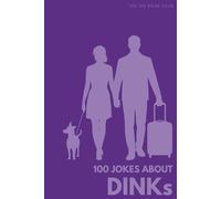 100 Funny Jokes About DINKs: The Ultimate Humour Book for Couples: Laugh-Out-Loud Jokes About Double Income No Kids Living, Expensive Hobbies & ... Parents Jealous (100 Jokes about Everything!)