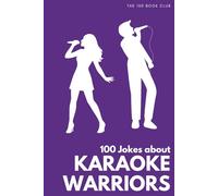100 Funny Jokes About Karaoke Warriors: The Ultimate Humour Book for Singers: Laugh-Out-Loud Jokes About Mic Hogging, Off-Key Singing & Everything ... Else Mad (100 Jokes about Everything!)