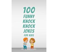 100 Funny Knock Knock Jokes for Kids: Clean and Silly Jokes for Children to Read, Share, and Laugh Out Loud with Friends and Family (Clean & Funny Joke Books)