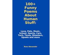 100+ Funny Poems About Human Stuff: Love, Pets, Music School, Sports, Cars Tech, Taxes, Disasters Upsets and more