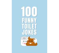 100 Funny Toilet Jokes: The Ultimate Bathroom Joke Book for All Ages (Clean & Funny Joke Books)