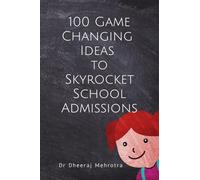 100 Game-Changing Ideas to Skyrocket School Admissions